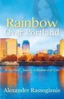 Rainbow over Portland: A Spiritual Journey to Redeem Lost Love 1478763272 Book Cover