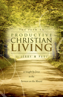The Path to Productive Christian Living 163192656X Book Cover