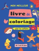 mon meilleur livre de coloriage pour les enfants de 5 ans et plus: livre de coloriage pour les enfants de 5 ans et plus B08SGZPBDB Book Cover