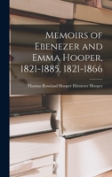 Memoirs of Ebenezer and Emma Hooper, 1821-1885, 1821-1866 1017511292 Book Cover