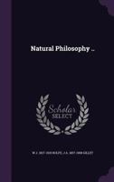 Natural Philosophy, For High Schools And Academies 1357391544 Book Cover