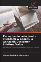 Zarzadzanie relacjami z klientami w oparciu o wskaznik Customer Lifetime Value (Polish Edition) 6630312759 Book Cover