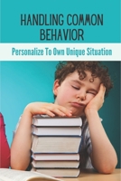 Handling Common Behavior: Personalize To Own Unique Situation: Child Behaviour Management Strategies null Book Cover