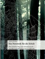 Ein Netzwerk für die Schule: Der einfache Weg zum Schulnetzwerk - mit Microsoft Windows Server 2003 R2 3833490268 Book Cover