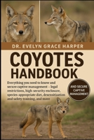 COYOTES HANDBOOK: Everything You Need to Know and Secure Captive Management — legal restrictions, high-security enclosure, species-appropriate diet, desensitization and safety training and more B0G6MNN2PV Book Cover