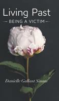 Living Past Being a Victim 1460286987 Book Cover