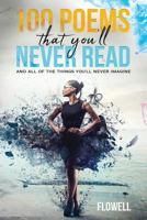 100 Poems That You'll Never Read: and all of the things you'll never imagine 1795727047 Book Cover