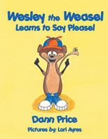 Wesley the Weasel Learns to Say Pleasel 1462695809 Book Cover