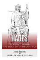 Hades: The History, Origins and Evolution of the Greek God 197956809X Book Cover