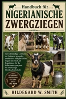 Handbuch für nigerianische Zwergziegen: Der vollständige Leitfaden zur Aufzucht gesunder, produktiver und glücklicher Ziegen für Milch, als ... Kleinlandwirtschaft (German Edition) B0H87GYVX7 Book Cover