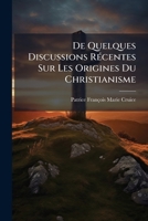 De quelques discussions récentes sur les origines Du Christianisme 1147374295 Book Cover