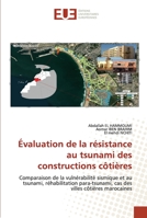 Évaluation de la résistance au tsunami des constructions côtières: Comparaison de la vulnérabilité sismique et au tsunami, réhabilitation ... villes côtières marocaines (French Edition) 6202540729 Book Cover