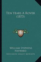 Ten Years A Rover 1245431218 Book Cover