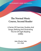 The Normal Music Course, Second Reader: A Series Of Exercises, Studies, And Songs, Defining And Illustrating The Art Of Sight Reading 1437300006 Book Cover