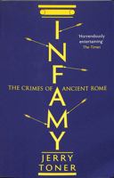 Infamy: The Crimes of Ancient Rome 1781253862 Book Cover