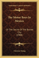 The Motor Boys in Mexico or The Secret of the Buries City 1023338475 Book Cover