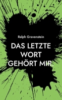 Das letzte Wort gehört mir.: Ein Beitrag zur Frage des selbstbestimmten Sterbens und zu den darauf fehlenden Antworten von Staat und Gesellschaft (German Edition) 381921111X Book Cover