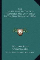 The use of 'ruah' in the Old Testament and of 'pneuma' in the New Testament 1016955154 Book Cover