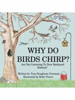 Why Do Birds Chirp?: Are You Listening to Your Backyard Habitat? 1434392708 Book Cover