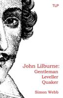 John Lilburne: Gentleman, Leveller, Quaker 1999750942 Book Cover
