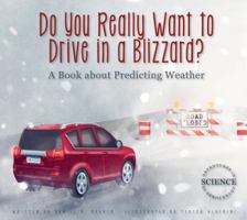 Do You Really Want to Drive in a Blizzard?: A Book about Predicting Weather 1607539594 Book Cover