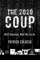 The 2020 Coup: What Happened. What We Can Do. 1955043655 Book Cover