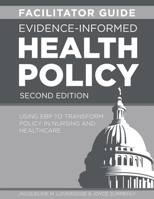 FACILITATOR GUIDE for Evidence-Informed Health Policy, Second Edition: Using EBP to Transform Policy in Nursing and Healthcare 1646481542 Book Cover