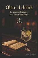 Oltre il drink: La merceologia di chi serve emozioni (Italian Edition) B0F9VDRDFG Book Cover