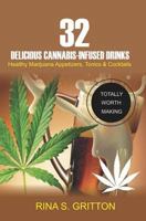 32 Delicious Cannabis-Infused Drinks: Healthy Marijuana Appetizers, Tonics, and Cocktails 1720007322 Book Cover
