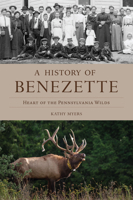 A History of Benezette: Heart of the Pennsylvania Wilds 1467157236 Book Cover