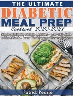 The Ultimate Diabetic Meal Prep Cookbook 2020-2021: Simple and Healthy Diabetic Meal Prep - Low-Carb Meals to Mix & Match - Lower Blood Sugar and Reverse Diabetes 1649841302 Book Cover