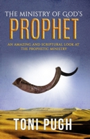 The Ministry of God's Prophet: A Fresh and Scriptural Look at the Prophetic Ministry 1974022110 Book Cover