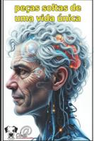Peças soltas de uma vida única: Convite a uma jornada íntima e multifacetada pela experiência humana B0G41Z9MWG Book Cover
