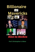 Billionaire Mavericks: Rise to Riches B0CM1L3Z25 Book Cover