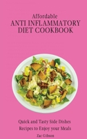 Affordable Anti Inflammatory Diet Cookbook: Quick and Tasty Side Dishes Recipes to Enjoy your Meals 1802698337 Book Cover