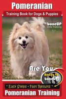 Pomeranian Training Book for Dogs and Puppies by Bone Up Dog Training: Are You Ready to Bone Up? Easy Steps * Fast Results Pomeranian Traiing 171869220X Book Cover