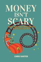 Money Isn't Scary: Stop Freaking Out About Money Start Figuring It Out B0FCKSG9X9 Book Cover
