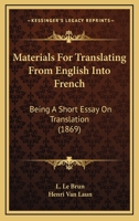 Materials For Translating From English Into French: Being A Short Essay On Translation (1869) 1104189070 Book Cover