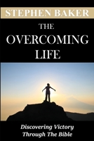 The Overcoming Life: Discovering Victory Through the Bible 179637671X Book Cover