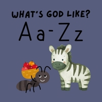 What's God Like?: Learn the Attributes of God One Letter at a Time. B0GCSGDJWQ Book Cover