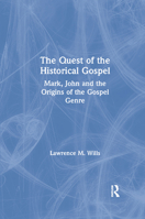 The Quest of the Historical Gospel: Mark, John and the Origins of the Gospel Genre 036786360X Book Cover