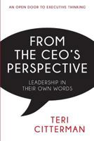 From the CEO's Perspective: Leadership in Their Own Words 1940984270 Book Cover