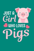 Just a Girl Who Loves Pigs: Cute Pig Journal, Farming Notebook Note-Taking Planner Book, Pig Show, Pigs Lover Birthday Present, Pig Farm Gifts for Farmer 1671032667 Book Cover