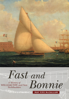 Fast and Bonnie: History of William Fife and Son, Yachtbuilders 1912476746 Book Cover