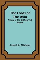 The Lords of the Wild: A Story of the Old New York Border 9357387137 Book Cover