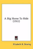 A Big Horse To Ride 116451654X Book Cover