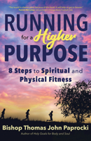 Running for a Higher Purpose: 8 Steps to Spiritual and Physical Fitness 1646800451 Book Cover
