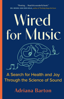 Wired for Music: A Search for Health and Joy Through the Science of Sound 1771645547 Book Cover