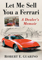 Let Me Sell You a Ferrari: A Dealer's Memoir 1476681228 Book Cover