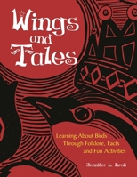 Wings and Tales: Learning about Birds Through Folklore, Facts, and Fun Activities 1598845977 Book Cover